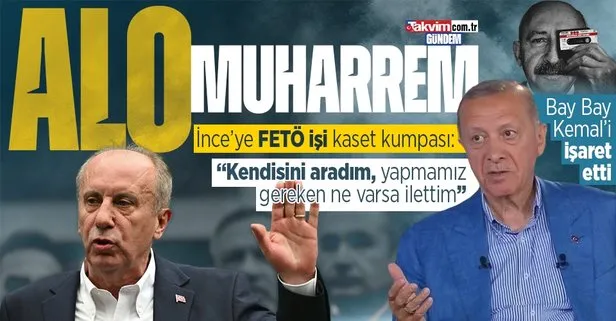 İnce’ye FETÖ işi kaset kumpası! Başkan Erdoğan: Muharrem Bey’i aradım, devlet olarak yapmamız gereken ne varsa ilettim