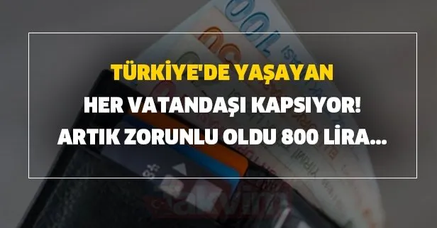 Artık zorunlu oldu 800 lira cepte kalacak! Türkiye’de yaşayan her vatandaşı kapsıyor! Bunu mutlaka sorgulayın