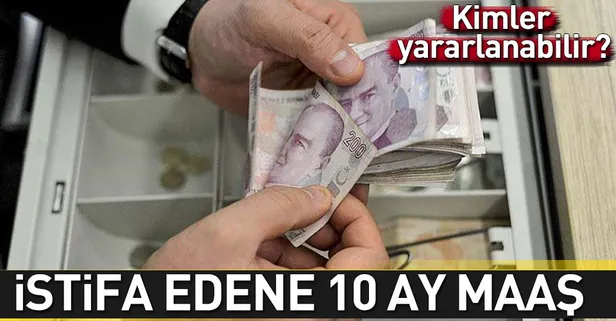 İstifa edene 10 ay maaş