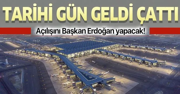Acilisini Baskan Erdogan Yapacak Istanbul Havalimani Nda Buyuk Gun Takvim