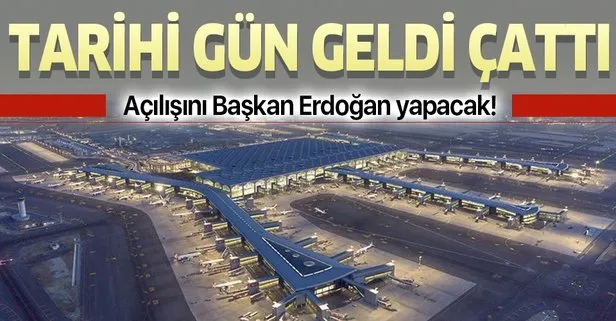 Açılışını Başkan Erdoğan yapacak! İstanbul Havalimanı’nda büyük gün!
