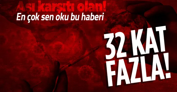 Aşı karşıtlarını bir kez daha düşündürecek haber: Aşısızların hayatını kaybetme oranı 32 kat daha fazla