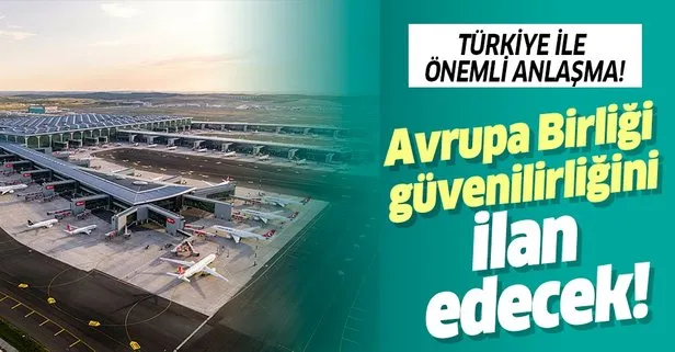 Türkiye ile önemli anlaşma! AB güvenilirliği ilan edecek