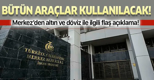 Merkez Bankası'ndan altın ve döviz açıklaması: Eldeki tüm araçlar kullanılacak!