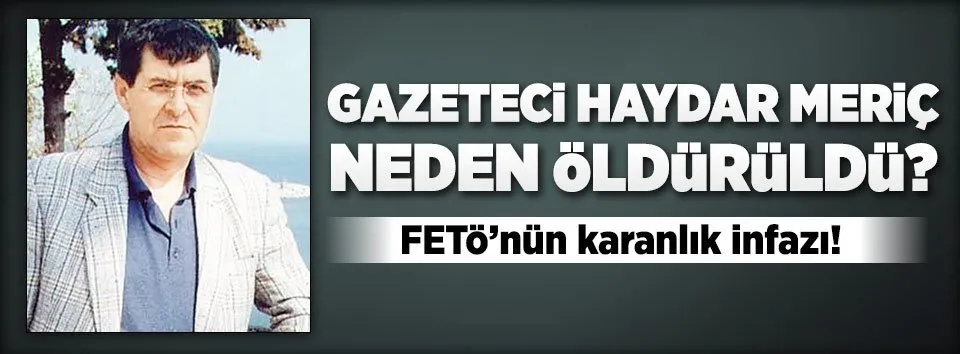 Gazeteci Haydar Meriç neden öldürüldü?