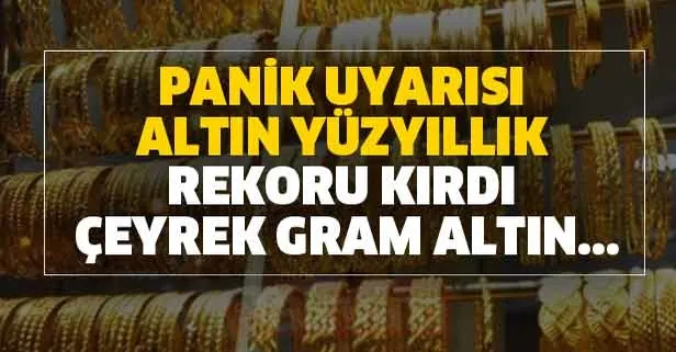 Panik uyarısı! Altın yüzyıllık rekoru kırdı! 8 Mayıs çeyrek, gram altın...