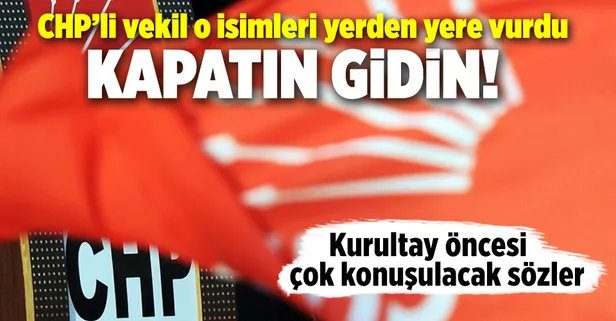 CHP’li vekil o isimleri yerden yere vurdu