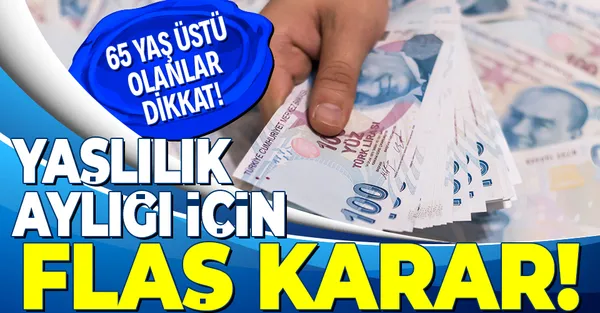 SGK’dan flaş yaşlılık aylığı kararı! 65 yaş üstü olanlar dikkat!-1