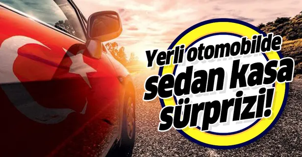 Yerli otomobilde Sedan kasa sürprizi!