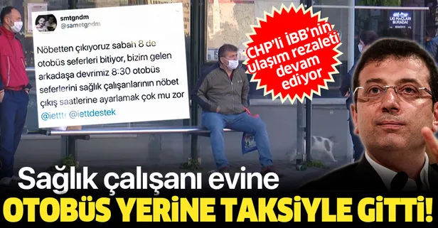 CHP'li İBB'nin ulaşım rezaleti devam ediyor: Sağlık çalışanı otobüsle değil taksiyle evine gitmek zorunda kaldı