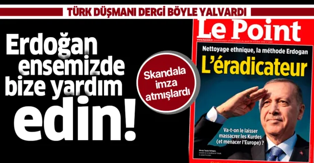 Türk düşmanı Fransız dergisi Le Point böyle yalvardı: Erdoğan ensemizde bize yardım edin