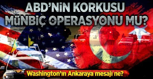 ABD'nin korkusu Münbiç Operasyonu mu?