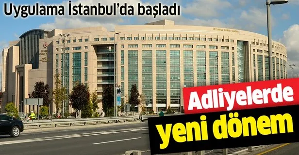 Adliyelerde yeni dönem! Uygulama İstanbul'da başladı