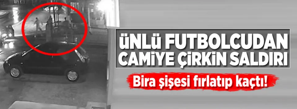 Ünlü futbolcudan camiye çirkin saldırı