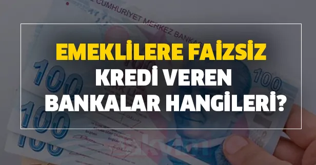 Emeklilere faizsiz kredi veren bankalar (2020 güncel tam liste)