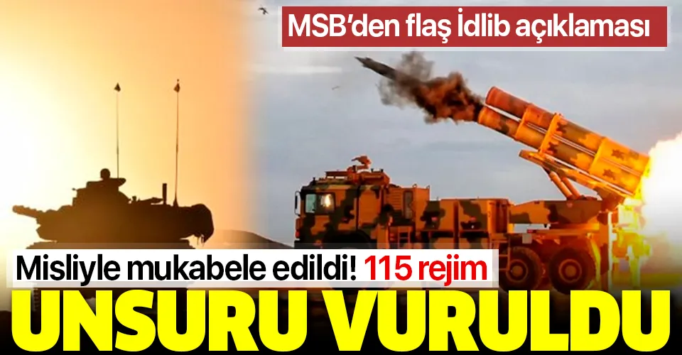 Son dakika: MSB'den flaş İdlib açıklaması: 115 rejim hedefi ateş altına alındı!