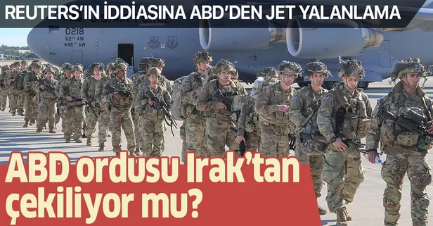 ABD'den 'Irak'tan çekilme' iddialarına yalanlama! "Çekilmiyoruz çekilme planımız da yok"