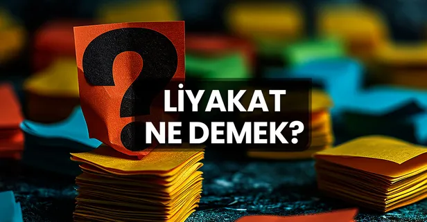 Liyakat Ne Demek? Liyakat Kelimesinin TDK Sözlük Anlamı Nedir?