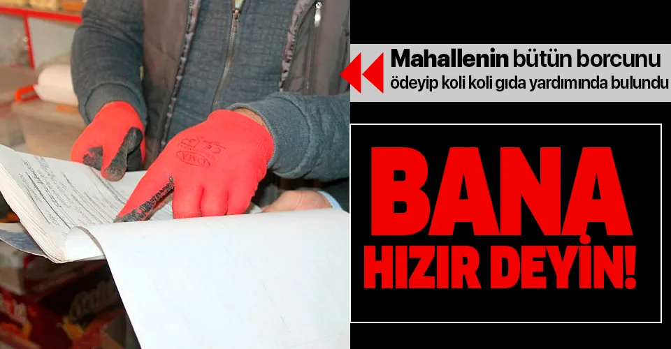 'Bana Hızır deyin' dedi ve tüm borcu ödedi!