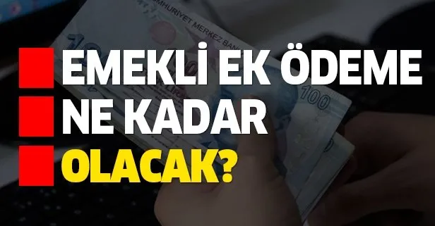 Emekli ek ödeme artışı ne kadar olacak?