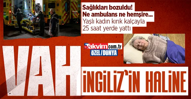 İngiltere'de sağlık sisteminde çöküş! Yaşlı kadın kırık kalçayla 25 saat acı içinde kıvrandı