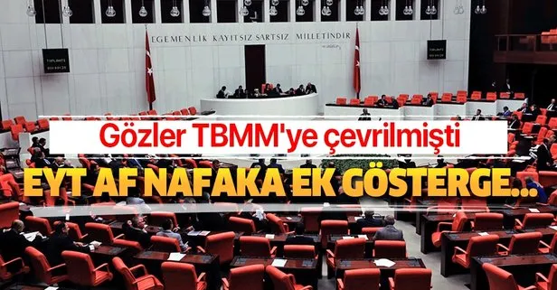 Gözler TBMM'ye çevrilmişti! EYT, af, ek gösterge, nafaka...