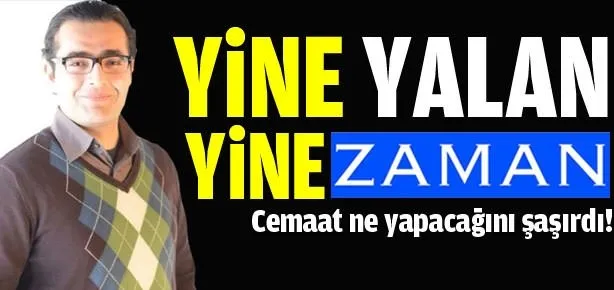 Cemaat yalana doymadı!
