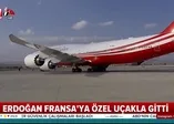 Başkan Erdoğan Fransa'ya özel uçakla gitti