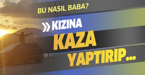 Balıkesir'de şok eden olay! Kızına kaza yaptıran baba...