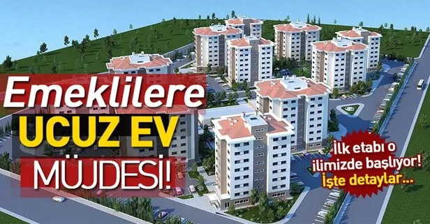 Emeklilere ’ucuz ev’ müjdesi! İlk etabı Ankara’da...