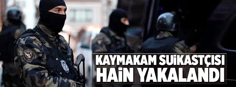 Kaymakam suikastçısı hain yakalandı