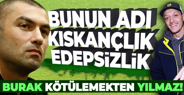 Burak Yılmaz'dan sosyal medyayı karıştıran Mesut Özil açıklaması