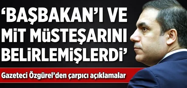 Başbakan’ı da MİT Müsteşarı’nı da belirlemişlerdi