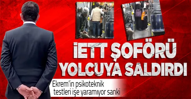 Yine İETT yine olay! Otobüs şoförü yolcuya saldırdı