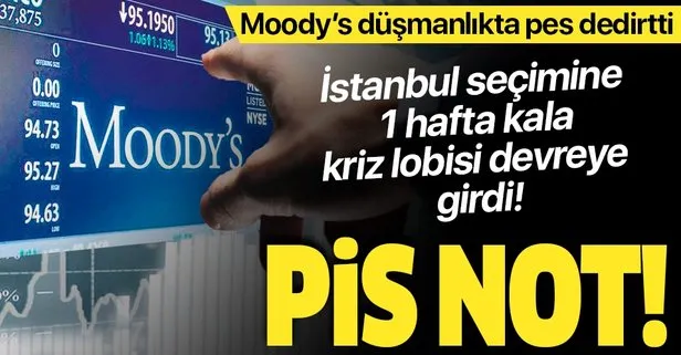 Moody’s, 23 Haziran İstanbul seçimi öncesi yine sahneye çıktı!
