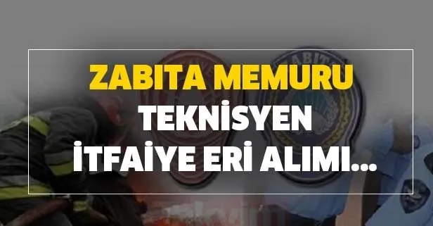 4.500 TL maaşla zabıta memuru-memur-teknisyen-itfaiye eri alımı...