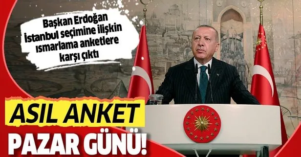 Başkan Recep Tayyip Erdoğan: Asıl anket pazar günü