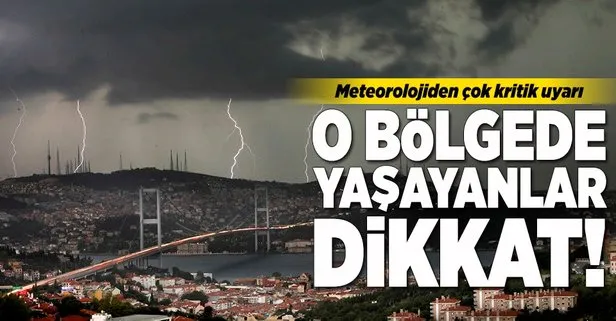 Meteorolojiden kritik uyarı! O bölgede yaşayanlar dikkat