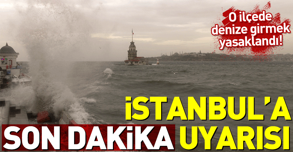 Son dakika: Meteoroloji’den İstanbul’a uyarı! Şile’de denize girmek yasaklandı
