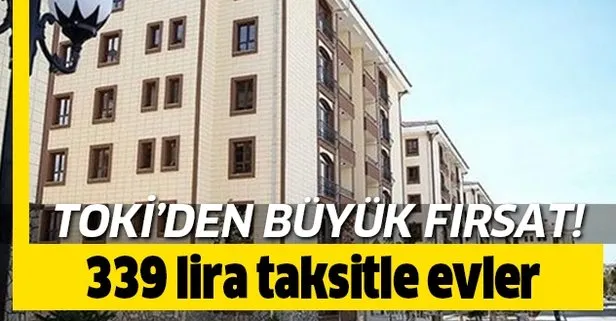 TOKİ'den dar gelirliye fırsat! En az 339 TL taksitle...