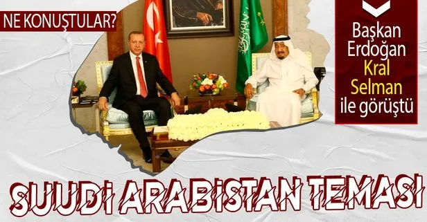 Başkan Erdoğan, Suudi Arabistan Kralı ile görüştü