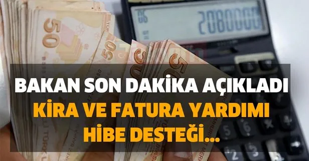 Bakan son dakika açıkladı: Darda olanlara kira ve fatura yardımı, hibe desteği