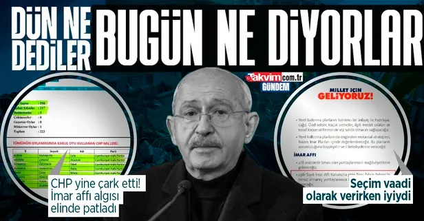 Dün ne dediler bugün ne diyorlar! İmar barışı üzerinden algı oluşturup siyaset devşirmeye çalışan CHP yine çark etti