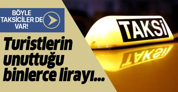 Taksiciden örnek davranış! Turistin unuttuğu binlerce lirayı...