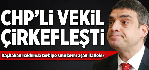 CHP’li vekil iyice çirkefleşti