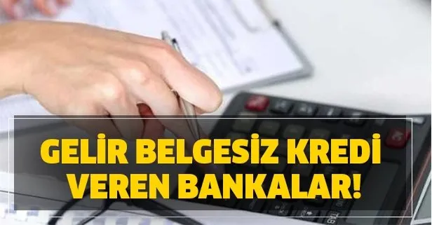 Gelir belgesiz kredi veren bankalar!