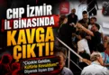 CHP İzmir il binasında "Sinkaflı" kavga