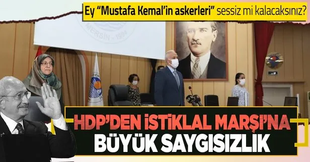 CHP’nin ortaklarını yakından tanıyalım! Akdeniz Belediye Meclisi’ndeki HDP’liler İstiklal Marşını okumadı