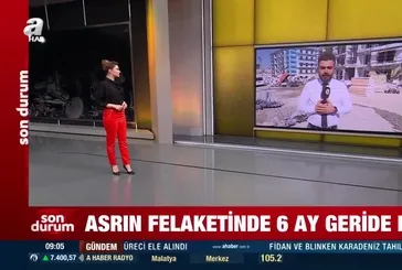 Asrın felaketinin üzerinden 6 ay geçti!