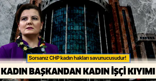 CHP'li Başkan Fatma Hürriyet Kaplan'dan kadın işçi kıyımı!
